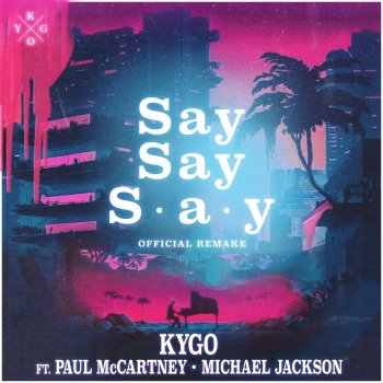  Абложка альбома - Рингтон Kygo - Say Say Say (feat. Paul McCartney & Michael Jackson)  